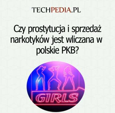 Czy prostytucja i sprzedaż narkotyków jest wliczana w  polskie PKB?