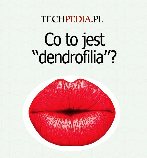 Co to jest “dendrofilia”?