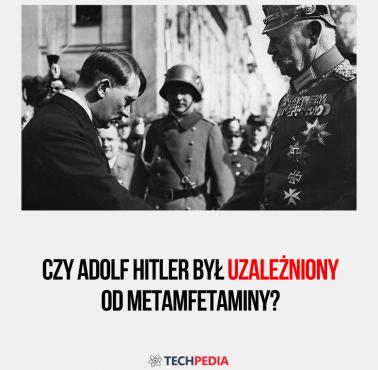 Adolf Hitler był uzależniony od metamfetaminy?