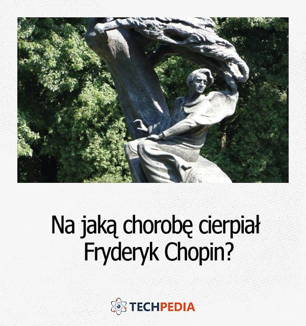 Na jaką chorobę cierpiał Fryderyk Chopin?