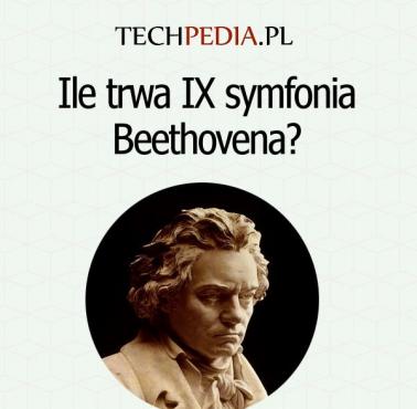 Ile trwa IX symfonia Beethovena?