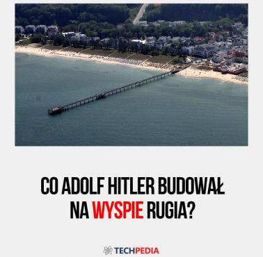 Czy Adolf Hitler budował na wyspie Rugia największy na świecie pensjonat?
