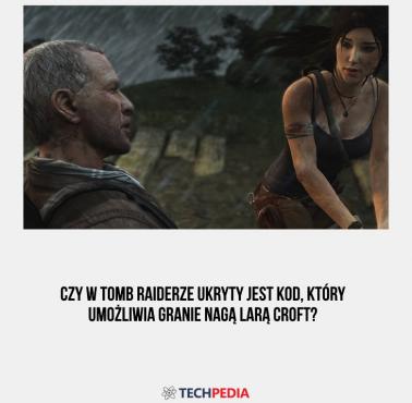 Czy w Tomb Raiderze ukryty jest kod, który umożliwia granie nagą Larą Croft?