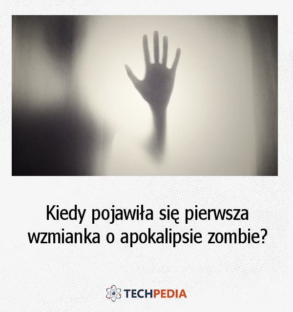 Kiedy pojawiła się pierwsza wzmianka o apokalipsie zombie?