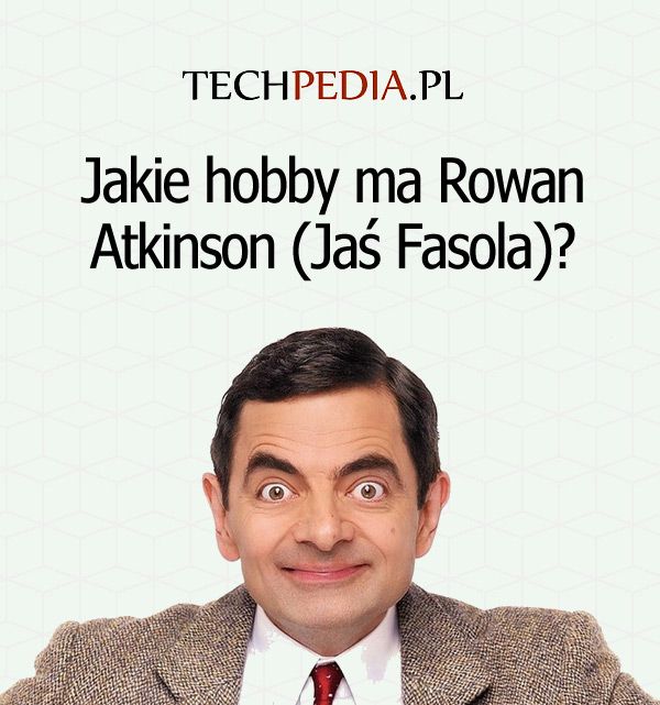Jakie hobby ma Rowan Atkinson (Jaś Fasola)?
