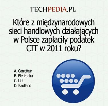 Które z międzynarodowych sieci handlowych działających w Polsce zapłaciły podatek CIT w 2011 roku?