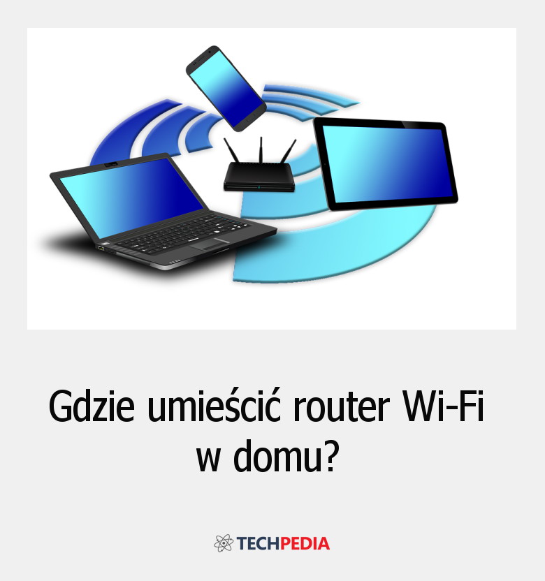 Gdzie umieścić router Wi-Fi w domu?