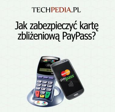 Jak zabezpieczyć kartę zbliżeniową PayPass?