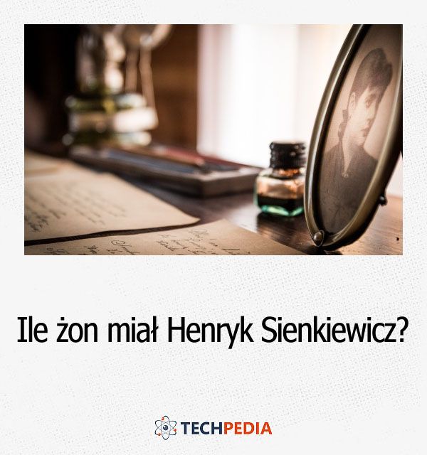 Ile żon miał Henryk Sienkiewicz?