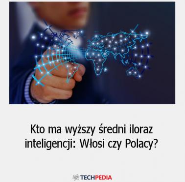 Kto ma wyższy średni iloraz inteligencji - Włosi czy Polacy?