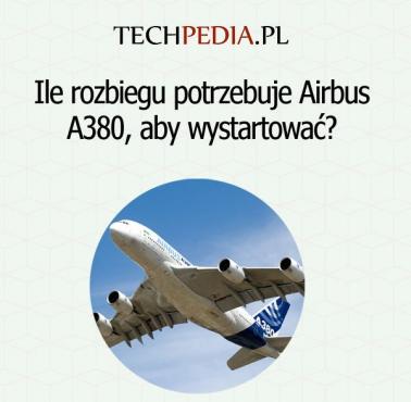 Ile rozbiegu potrzebuje Airbus A380, aby wystartować?