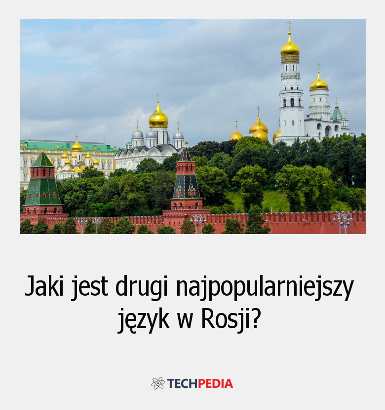Jaki jest drugi najpopularniejszy język w Rosji?