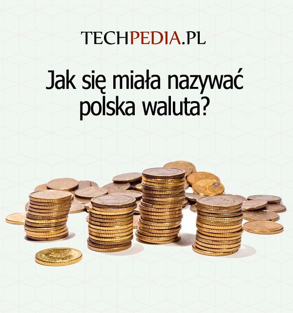 Jak się miała nazywać polska waluta?