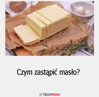 Czym zastąpić masło?