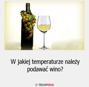 W jakiej temperaturze należy podawać wino?