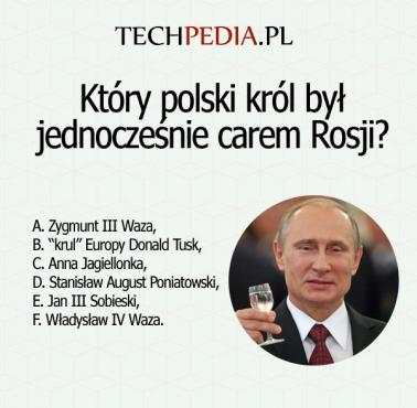 Który polski król był jednocześnie carem Rosji?