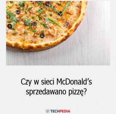 Czy w sieci McDonald’s sprzedawano pizzę?