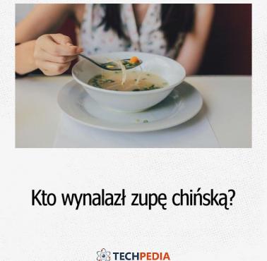 Kto wynalazł zupę chińską?