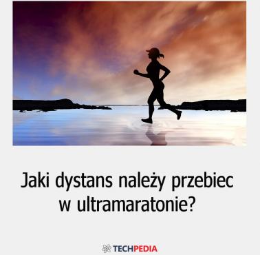 Jaki dystans należy przebiec w ultramaratonie?