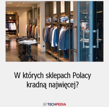 W których sklepach Polacy kradną najwięcej?
