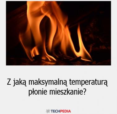 Z jaką maksymalną temperaturą płonie mieszkanie?