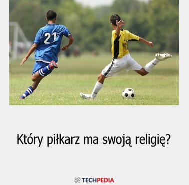 Który piłkarz ma swoją religię?