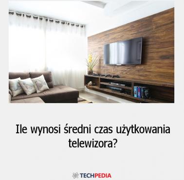 Ile wynosi średni czas użytkowania telewizora?