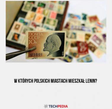 W których polskich miastach mieszkał Lenin?