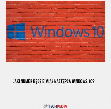 Jaki numer będzie miał następca Windows 10?