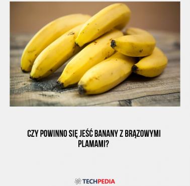 Czy powinno się jeść banany z brązowymi plamami?