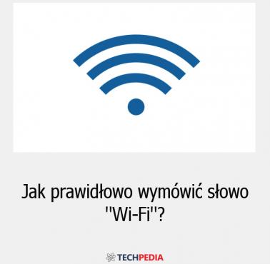 Jak prawidłowo wymówić słowo “Wi-Fi”?