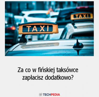 Za co w fińskiej taksówce zapłacisz dodatkowo?