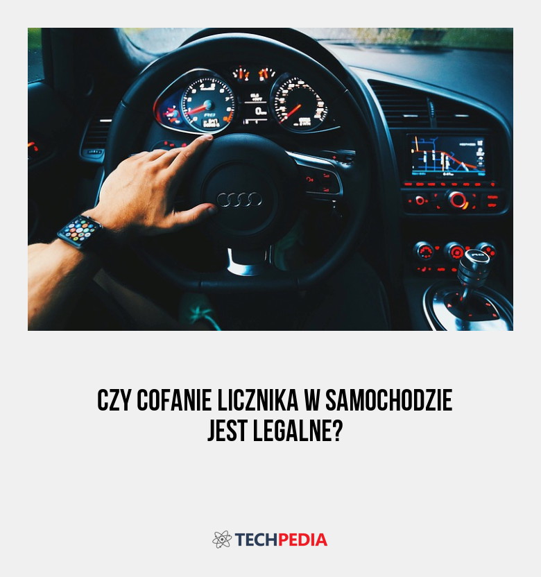 Czy cofanie licznika w samochodzie jest legalne?