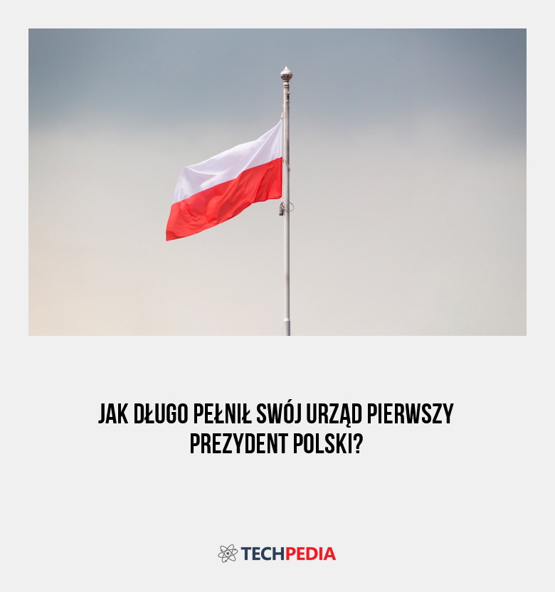 Jak długo pełnił swój urząd pierwszy prezydent Polski?