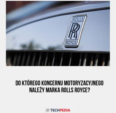 Do którego koncernu motoryzacyjnego należy marka Rolls Royce?