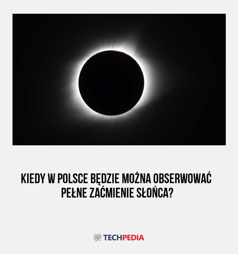 Kiedy w Polsce będzie można obserwować pełne zaćmienie Słońca?