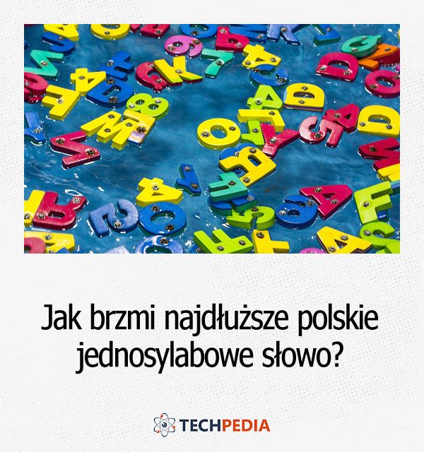 Jak brzmi najdłuższe polskie jednosylabowe słowo?