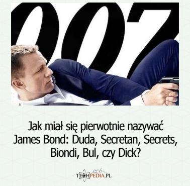 Jak miał się pierwotnie nazywać James Bond: Duda, Secretan, Secrets, Biondi, Bul, czy Dick?