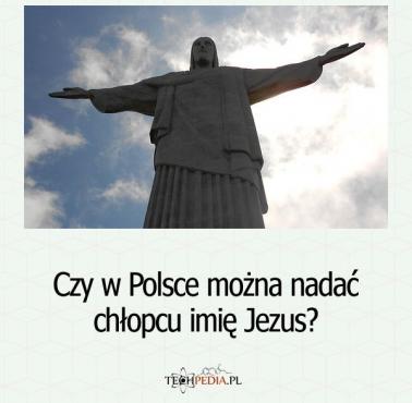 Czy w Polsce można nadać chłopcu imię Jezus?