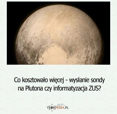 Co kosztowało więcej - wysłanie sondy na Plutona czy informatyzacja ZUS?