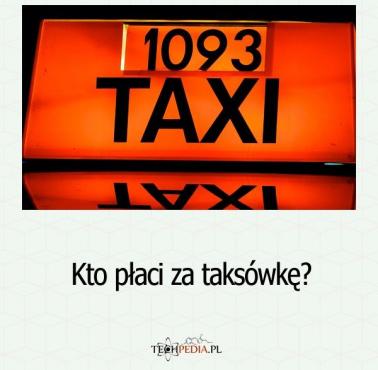 Kto płaci za taksówkę?