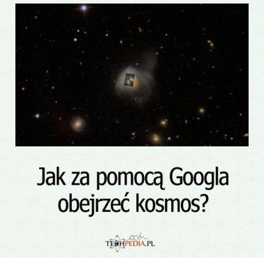 Jak za pomocą Googla obejrzeć kosmos?