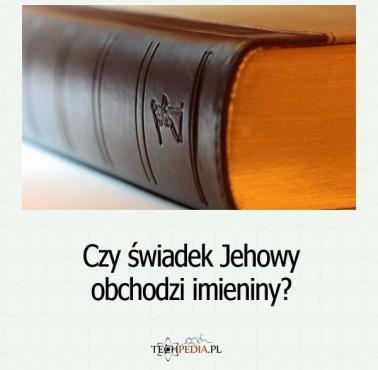 Czy świadek Jehowy obchodzi imieniny?