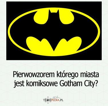 Pierwowzorem którego miasta jest komiksowe Gotham City?