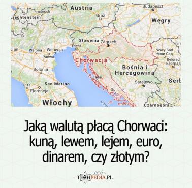 Jaką walutą płacą Chorwaci: kuną, lewem, lejem, euro, dinarem czy złotym?