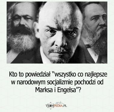 Kto to powiedział "wszystko co najlepsze w narodowym socjalizmie pochodzi od Marksa i Engelsa"?