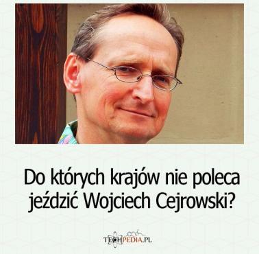 Do których krajów nie poleca jeździć Wojciech Cejrowski?