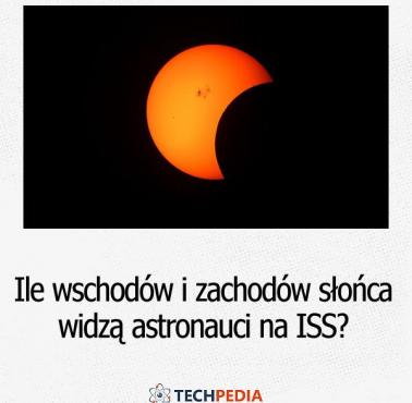 Ile wschodów i zachodów słońca widzą astronauci na ISS?