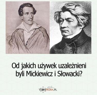 Od jakich używek uzależnieni byli Mickiewicz i Słowacki?