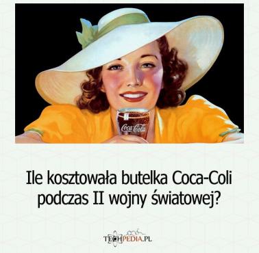 Ile kosztowała butelka Coca-Coli podczas II wojny światowej?